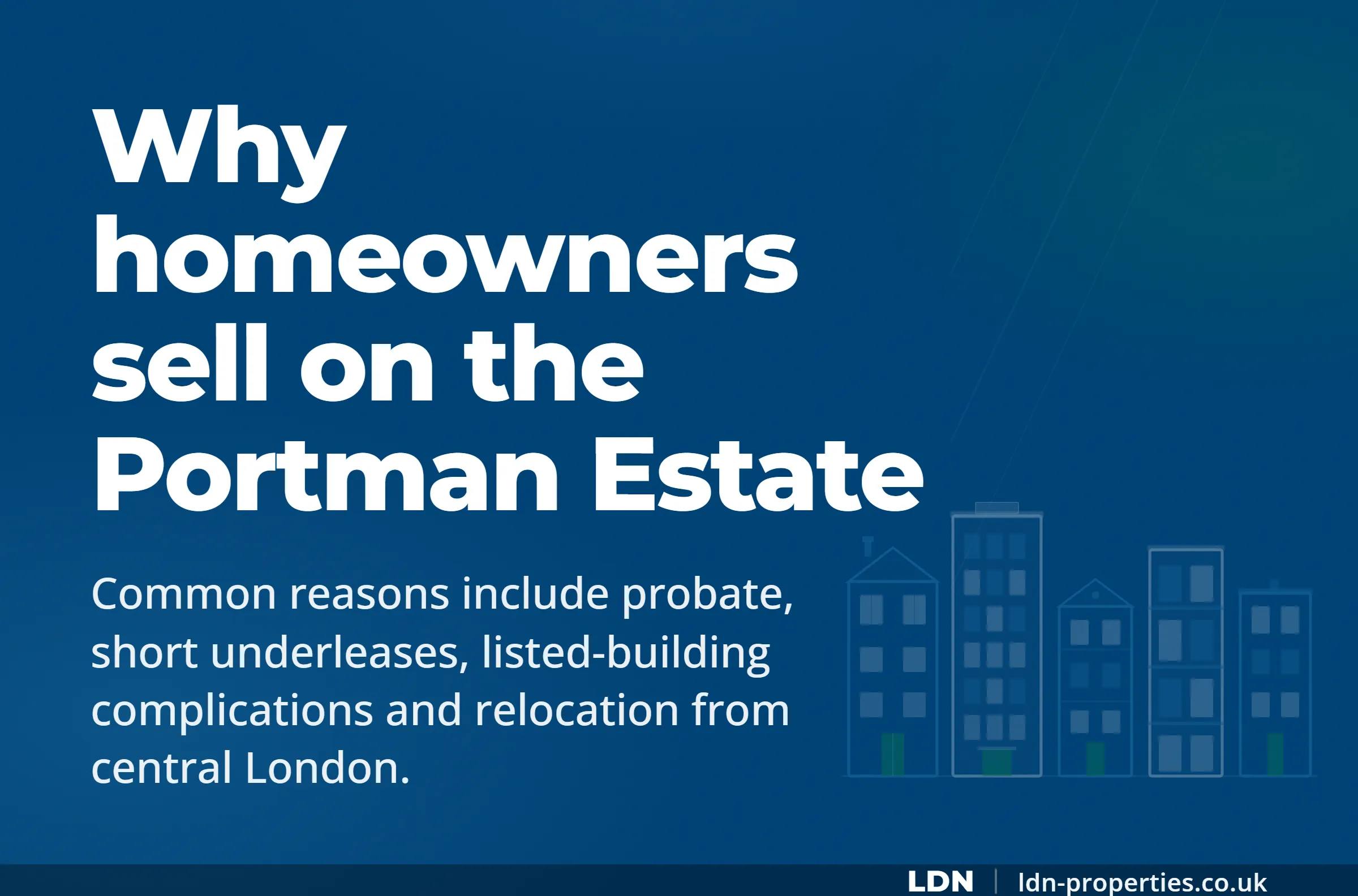 Why homeowners sell on the Portman Estate — LDN Properties